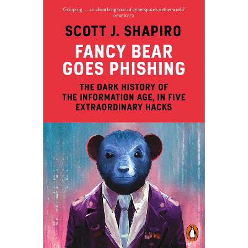 Fancy Bear Goes Phishing: The Dark History of the Information Age, in Five Extraordinary Hacks (Paperback) - Scott Shapiro